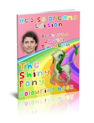 The Shiny Pony Colouring Book He’s So Dreamy Edition: Featuring Justin Trudeau