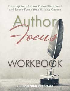 Author Focus: Develop Your Author Vision Statement and Laser-Focus Your Writing Career WORKBOOK